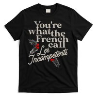 YouRe What The French Call Les Incompetents T-Shirt