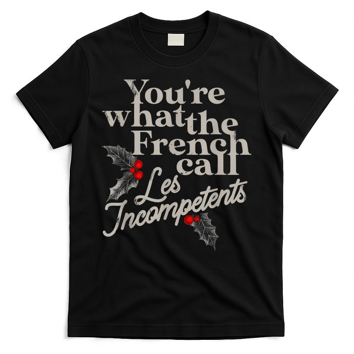 YouRe What The French Call Les Incompetents T-Shirt