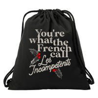 YouRe What The French Call Les Incompetents Drawstring Bag