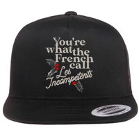 YouRe What The French Call Les Incompetents Flat Bill Trucker Hat