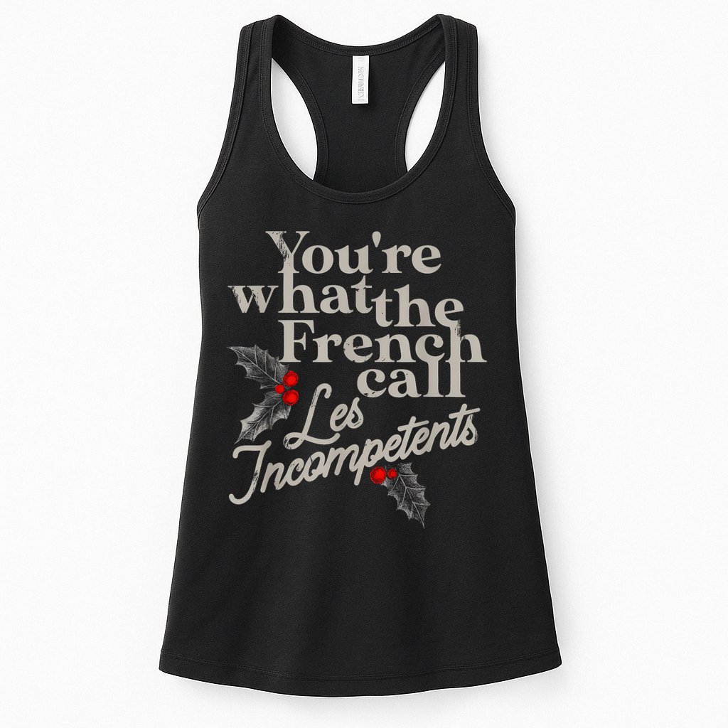 YouRe What The French Call Les Incompetents Womens Tank Top