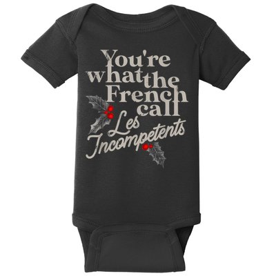 YouRe What The French Call Les Incompetents Baby Bodysuit