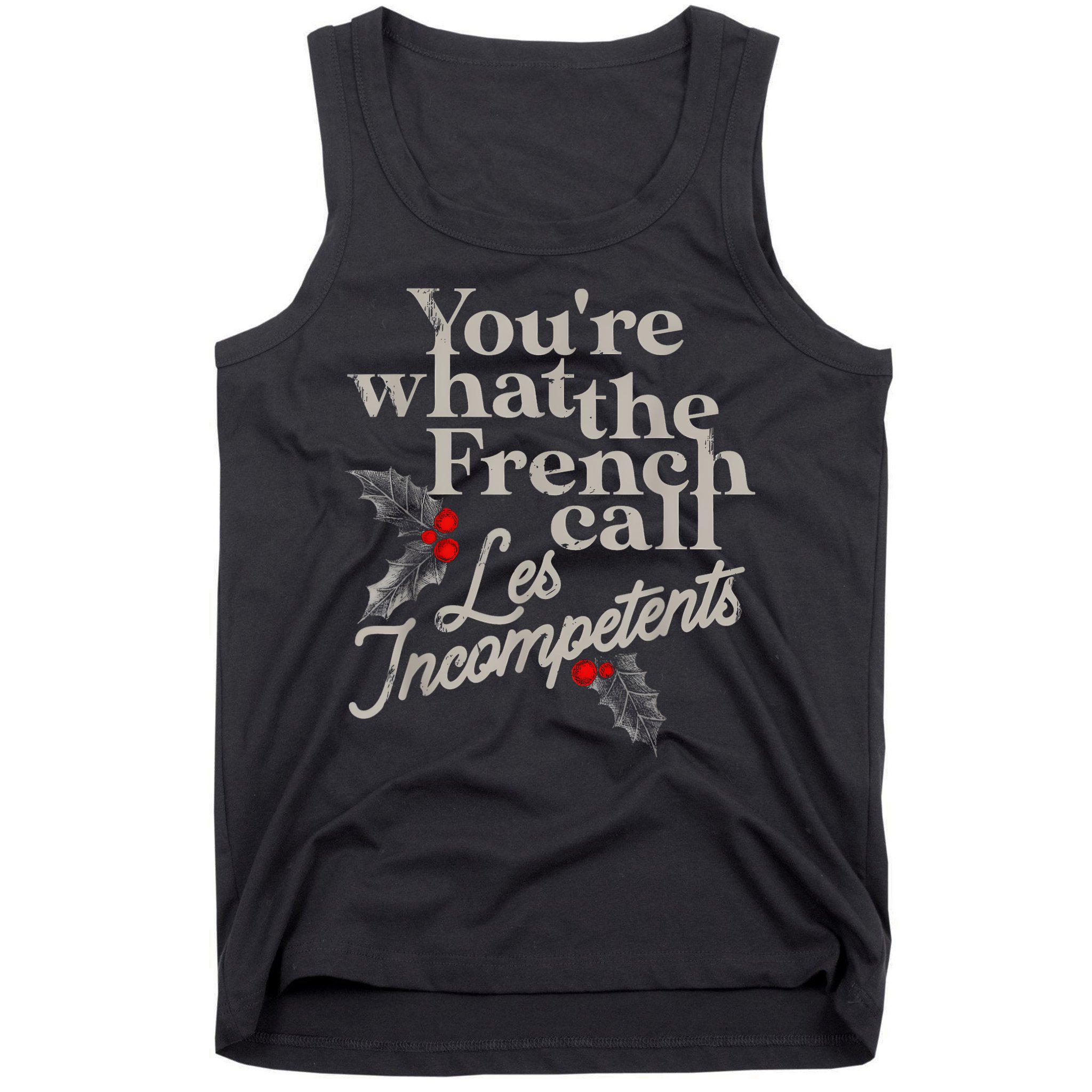YouRe What The French Call Les Incompetents Tank Top