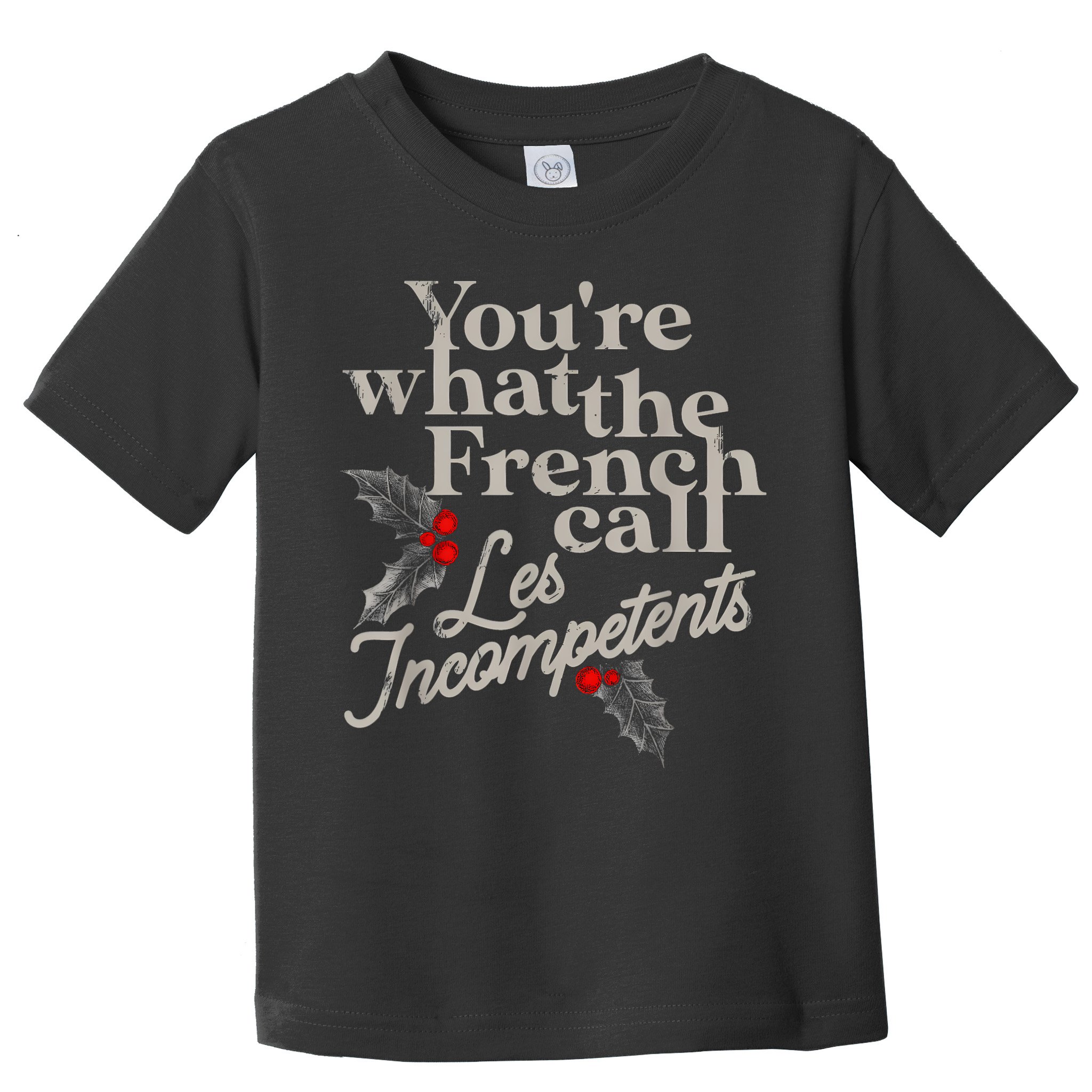 YouRe What The French Call Les Incompetents Toddler T-Shirt