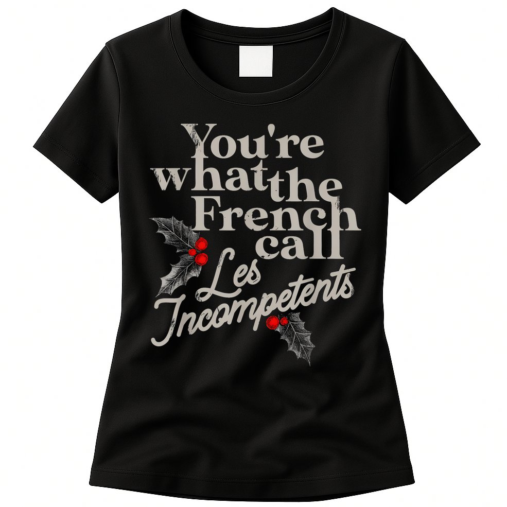 YouRe What The French Call Les Incompetents Womens T-Shirt