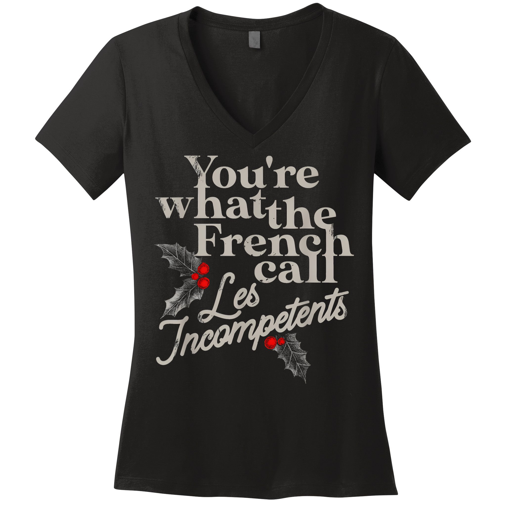 YouRe What The French Call Les Incompetents Women's V-Neck T-Shirt