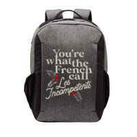 YouRe What The French Call Les Incompetents Vector Backpack