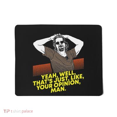 Yeah Well Thats Just Like Your Opinion Man Movie Mousepad