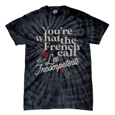 YouRe What The French Call Les Incompetents Christmas Funny Tie-Dye T-Shirt