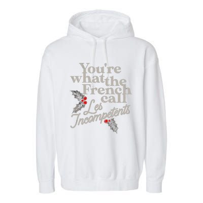 YouRe What The French Call Les Incompetents Christmas Funny Garment-Dyed Fleece Hoodie