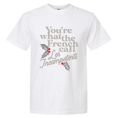 YouRe What The French Call Les Incompetents Christmas Funny Garment-Dyed Heavyweight T-Shirt