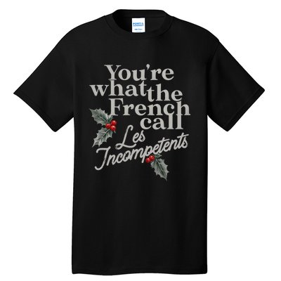 YouRe What The French Call Les Incompetents Christmas Funny Tall T-Shirt