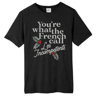 YouRe What The French Call Les Incompetents Christmas Funny Tall Fusion ChromaSoft Performance T-Shirt