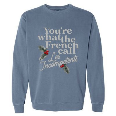 YouRe What The French Call Les Incompetents Christmas Funny Garment-Dyed Sweatshirt