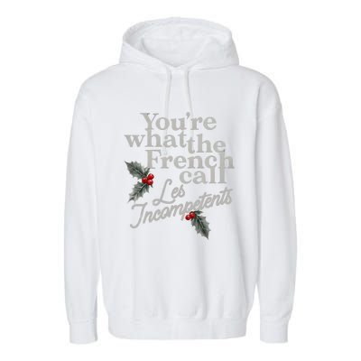 YouRe What The French Call Les Incompetents Christmas Funny Garment-Dyed Fleece Hoodie