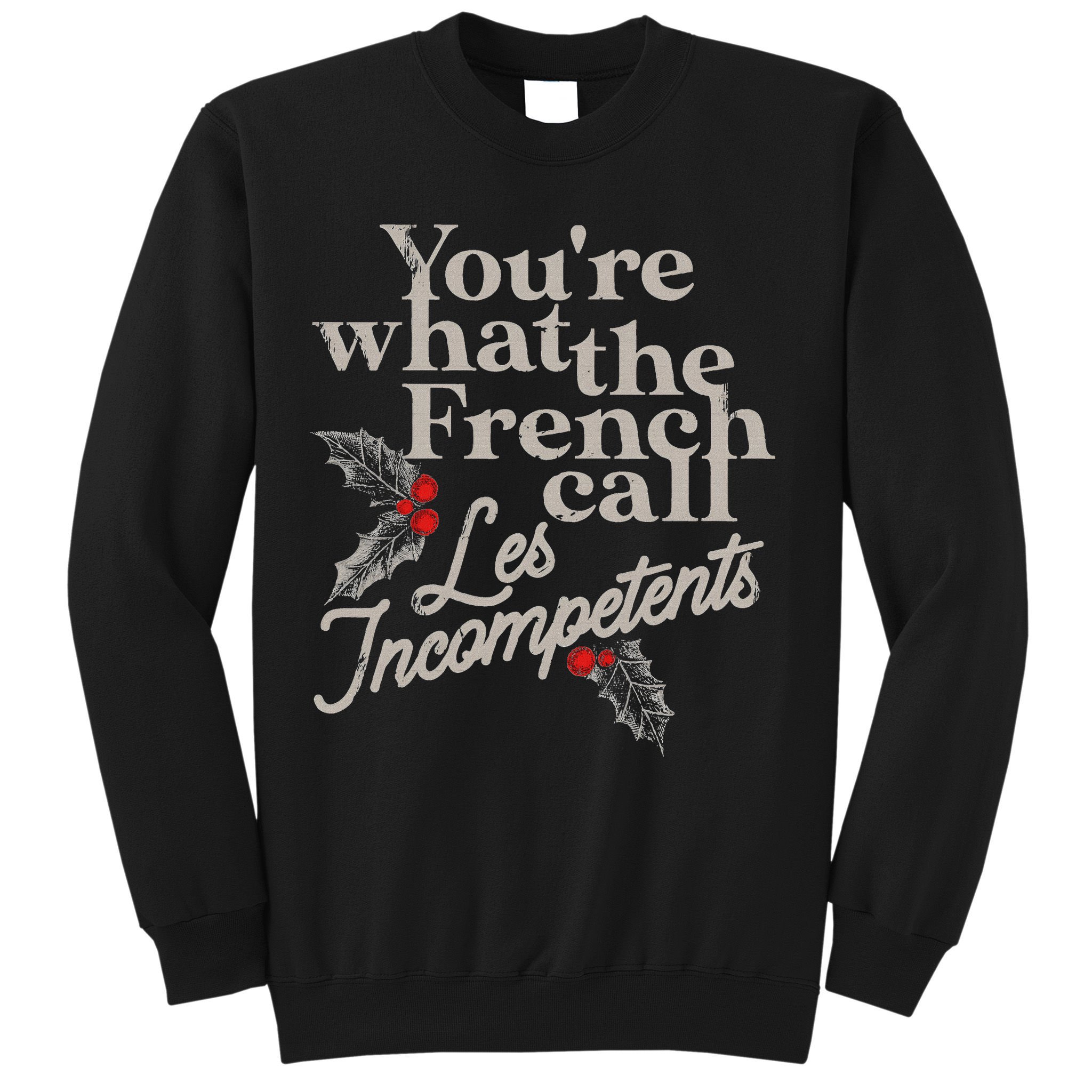 YouRe What The French Call Les Incompetents Sweatshirt