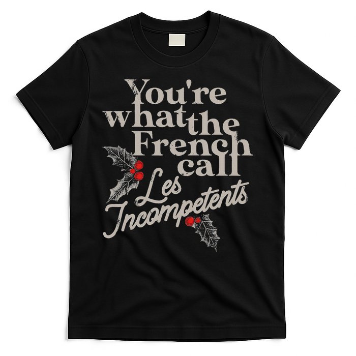 YouRe What The French Call Les Incompetents T-Shirt