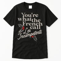 YouRe What The French Call Les Incompetents Tall T-Shirt