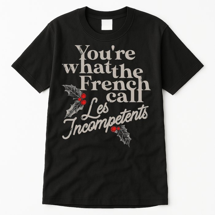 YouRe What The French Call Les Incompetents Tall T-Shirt