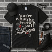 YouRe What The French Call Les Incompetents Tall T-Shirt