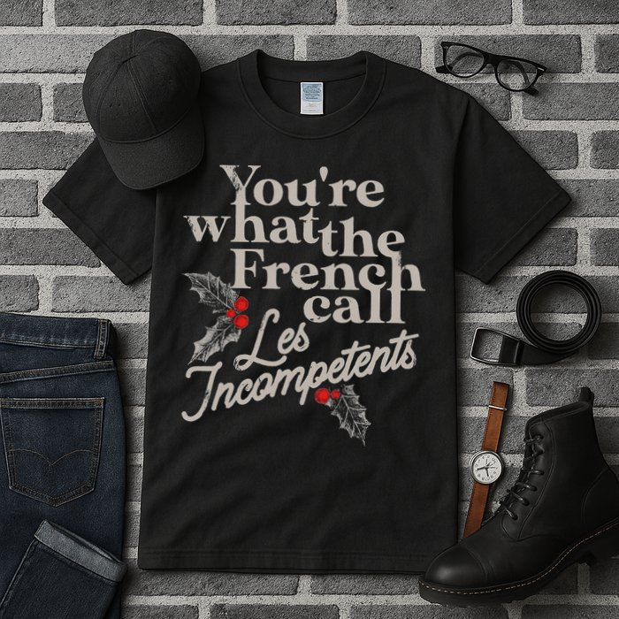 YouRe What The French Call Les Incompetents Tall T-Shirt