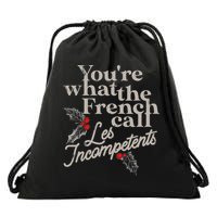 YouRe What The French Call Les Incompetents Drawstring Bag