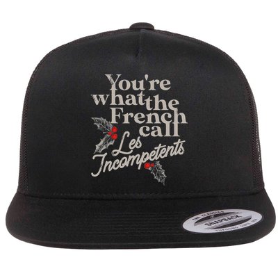 YouRe What The French Call Les Incompetents Flat Bill Trucker Hat