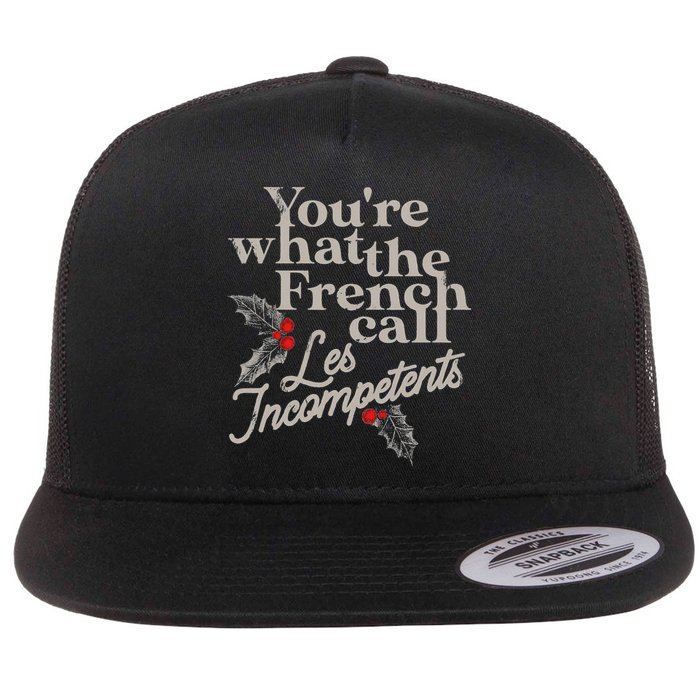YouRe What The French Call Les Incompetents Flat Bill Trucker Hat