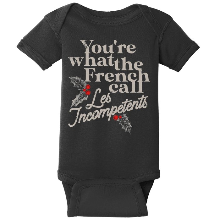 YouRe What The French Call Les Incompetents Baby Bodysuit