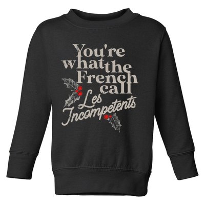 YouRe What The French Call Les Incompetents Toddler Sweatshirt
