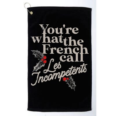 YouRe What The French Call Les Incompetents Golf Towel
