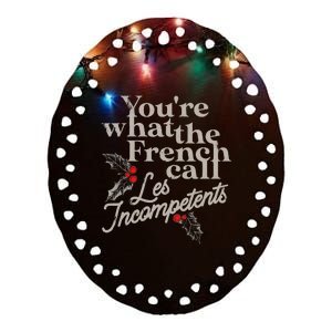 YouRe What The French Call Les Incompetents Ceramic Oval Ornament