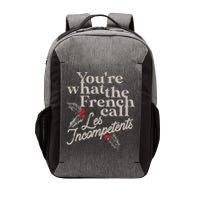 YouRe What The French Call Les Incompetents Vector Backpack