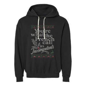 YouRe What The French Call Les Incompetents Ugly Christmas Garment-Dyed Fleece Hoodie