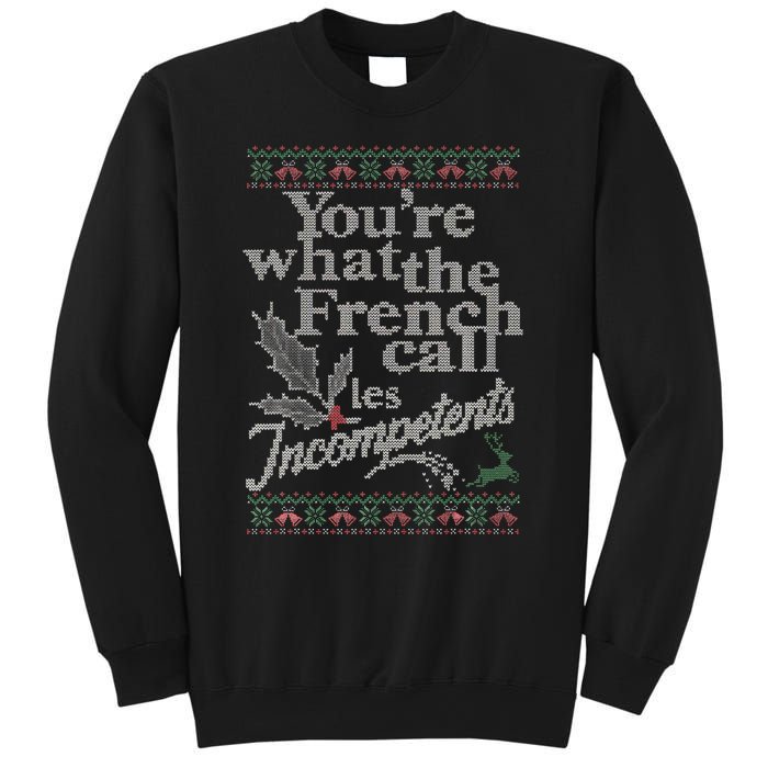 YouRe What The French Call Les Incompetents Ugly Christmas Sweatshirt