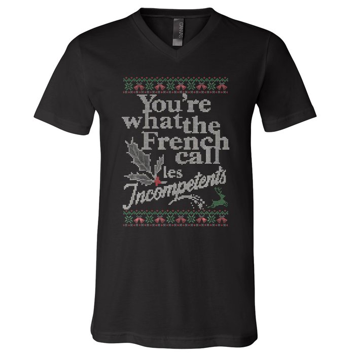 YouRe What The French Call Les Incompetents Ugly Christmas V-Neck T-Shirt