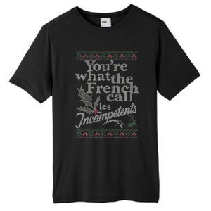 YouRe What The French Call Les Incompetents Ugly Christmas Tall Fusion ChromaSoft Performance T-Shirt