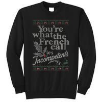 YouRe What The French Call Les Incompetents Ugly Christmas Tall Sweatshirt