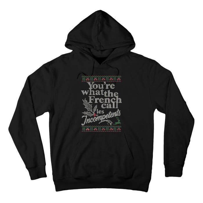 YouRe What The French Call Les Incompetents Ugly Christmas Tall Hoodie