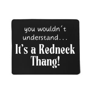 You WouldnT Understand...ItS A Redneck Thang! Redneck Party Gift For Him For H Mousepad