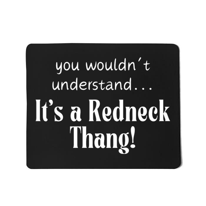 You WouldnT Understand...ItS A Redneck Thang! Redneck Party Gift For Him For H Mousepad