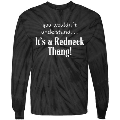 You WouldnT Understand...ItS A Redneck Thang! Redneck Party Gift For Him For H Tie-Dye Long Sleeve Shirt