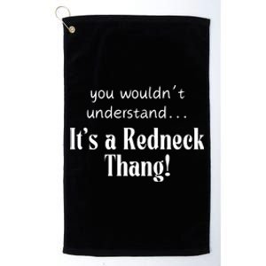 You WouldnT Understand...ItS A Redneck Thang! Redneck Party Gift For Him For H Platinum Collection Golf Towel