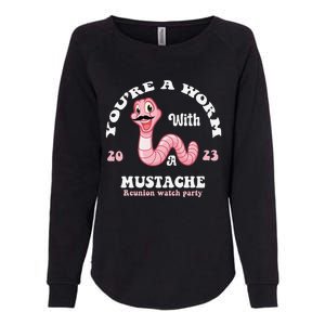 You're Worm With A Mustache James Tom Ariana Reality Funny Womens California Wash Sweatshirt