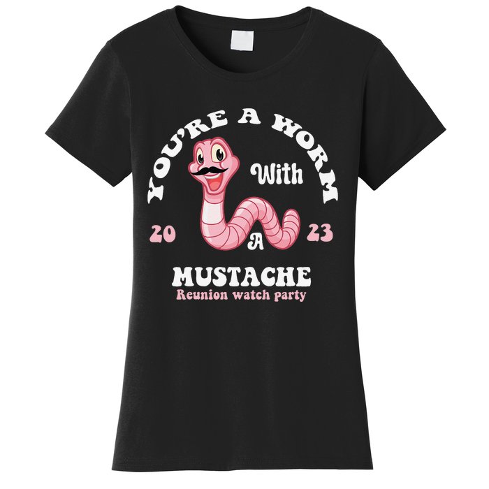 You're Worm With A Mustache James Tom Ariana Reality Funny Women's T-Shirt