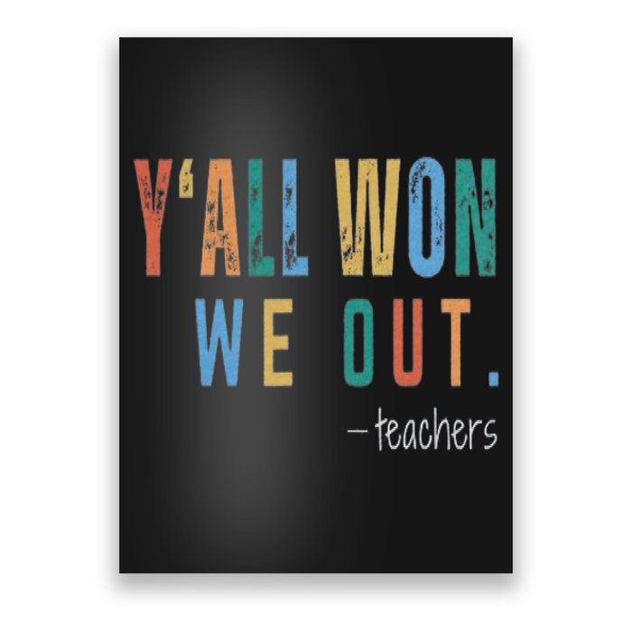 YAll Won We Out Teacher  Last Day Of School For Teacher Poster