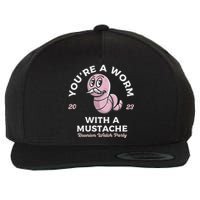 Youre Worm With A Mustache James Tom Ariana Reality Wool Snapback Cap