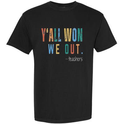 YAll Won We Out Teacher  Last Day Of School Garment-Dyed Heavyweight T-Shirt