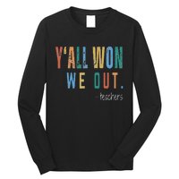 YAll Won We Out Teacher  Last Day Of School Long Sleeve Shirt