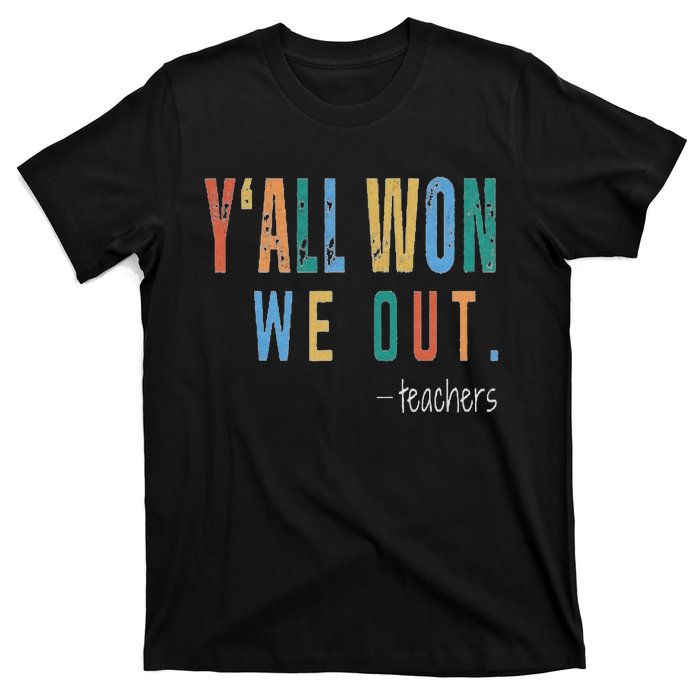 YAll Won We Out Teacher  Last Day Of School T-Shirt